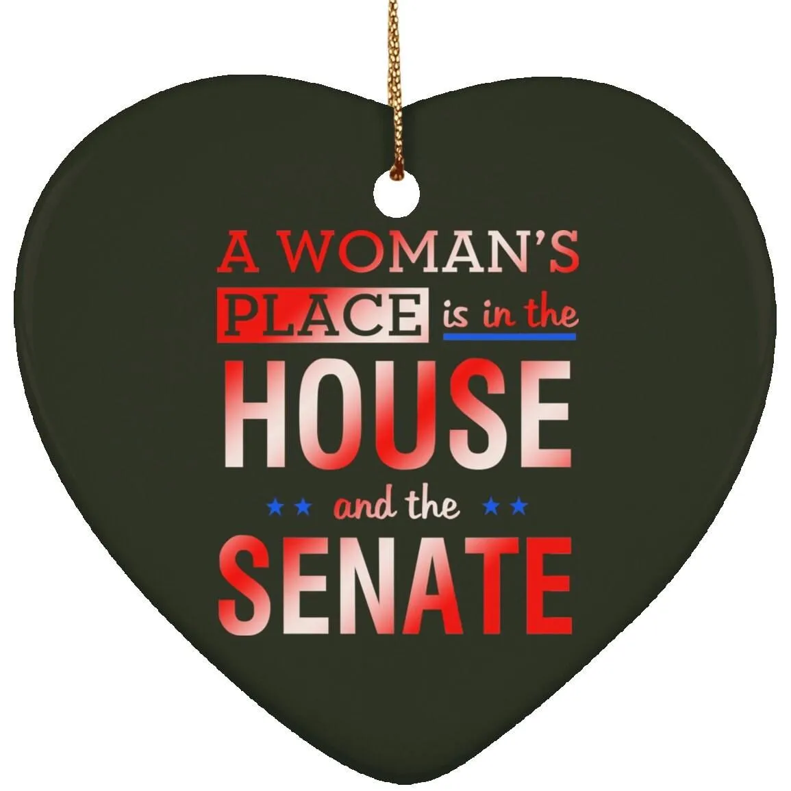 A Woman'S Place Is In The House And The Senate || Ceramic Heart Ornament