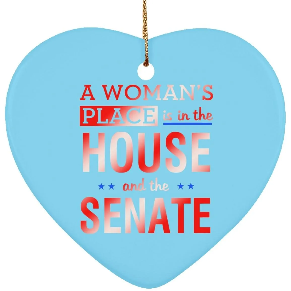 A Woman'S Place Is In The House And The Senate || Ceramic Heart Ornament