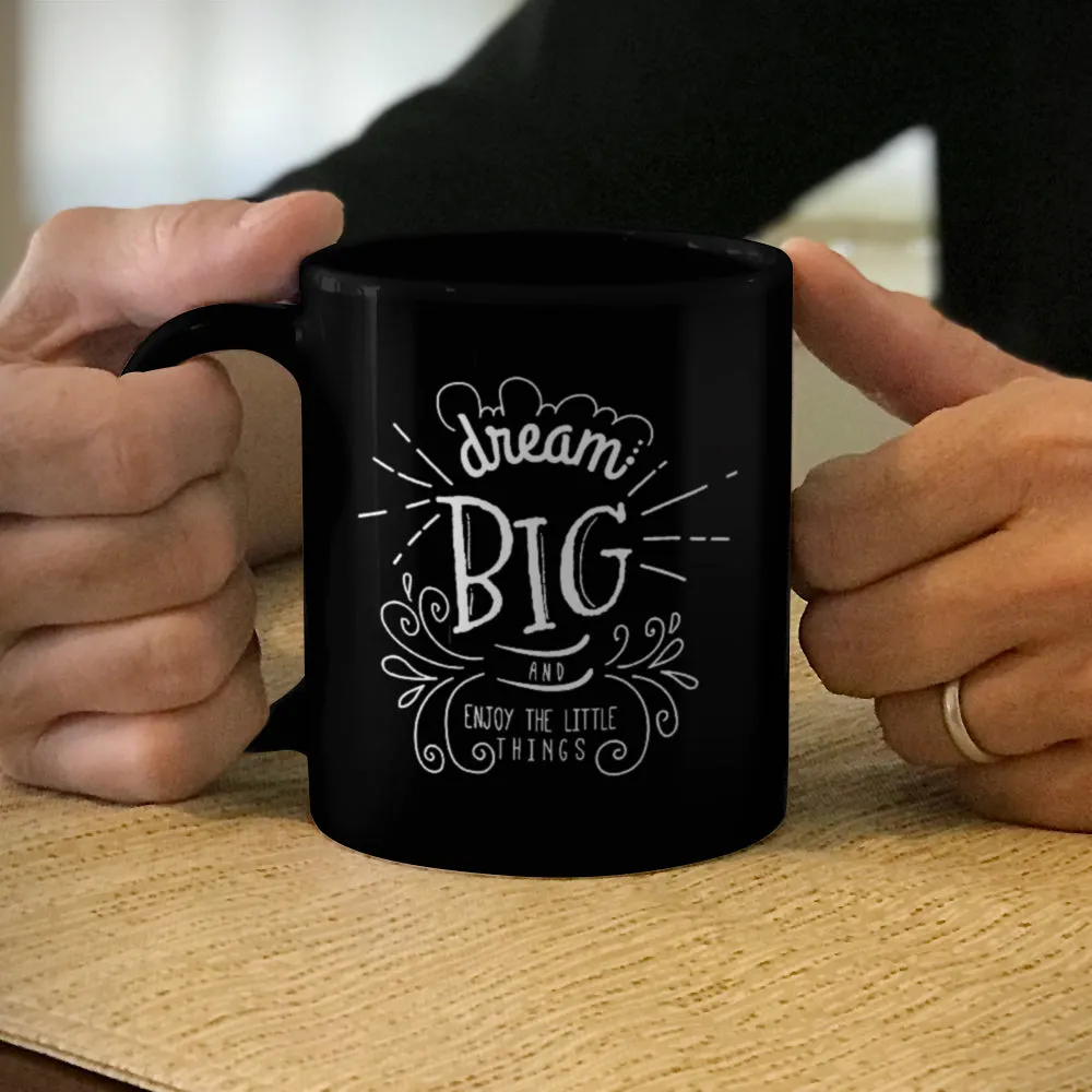 Ceramic Coffee Mug Black Dream Big And Enjoy The Little Things