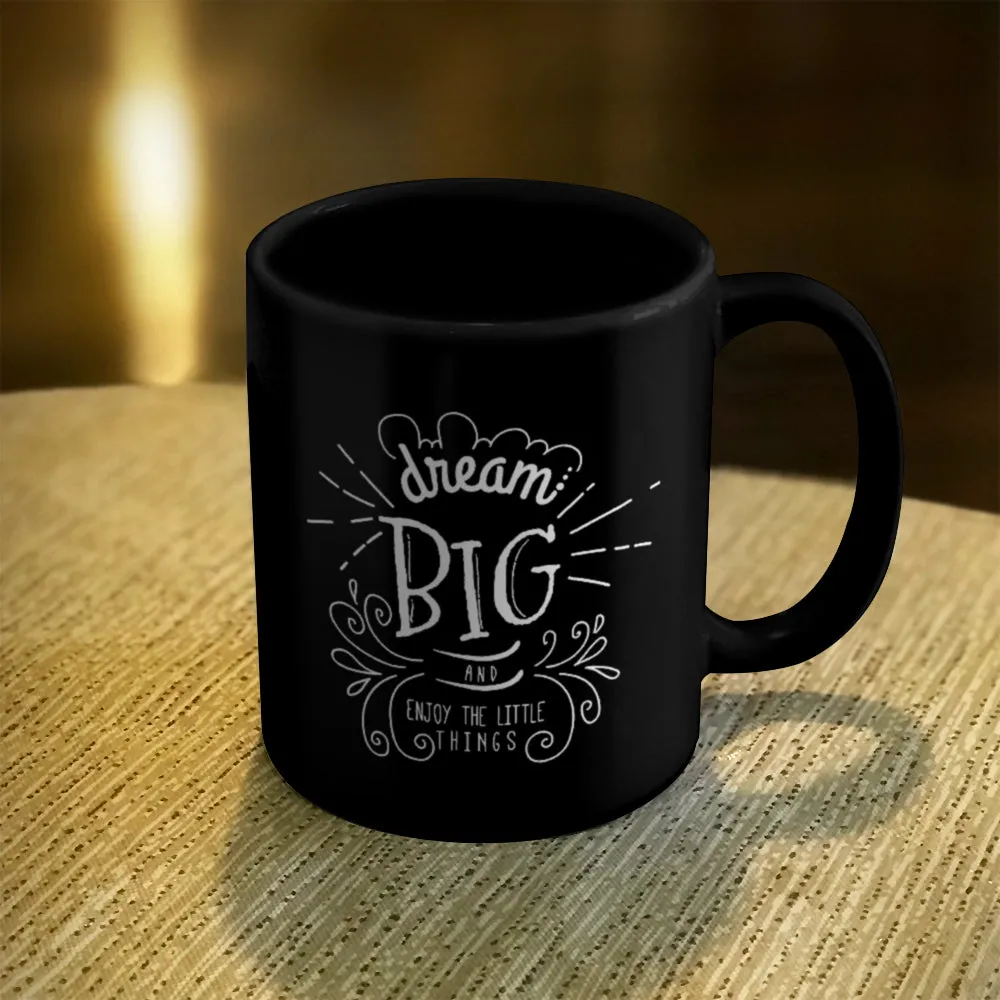 Ceramic Coffee Mug Black Dream Big And Enjoy The Little Things