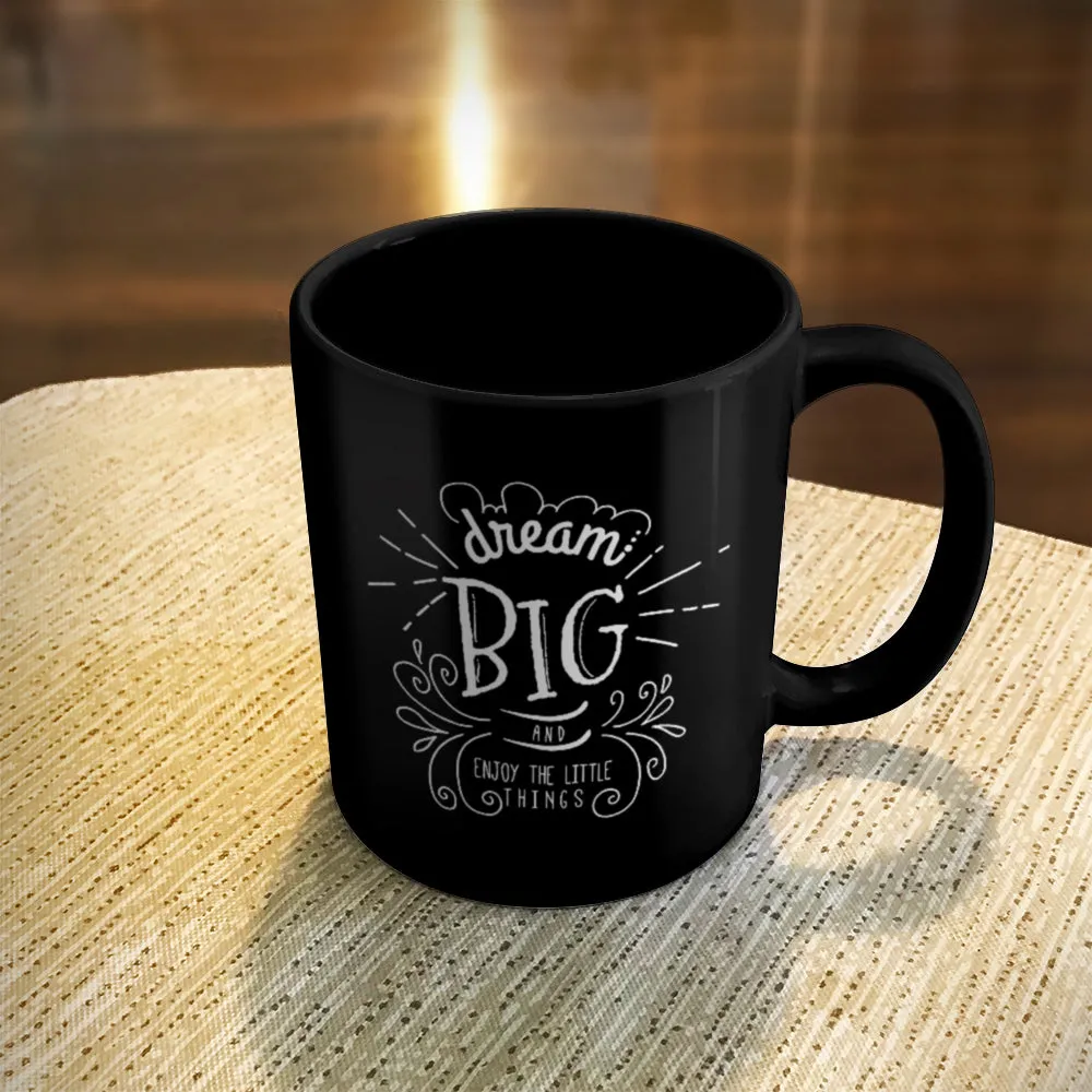 Ceramic Coffee Mug Black Dream Big And Enjoy The Little Things