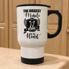 Metal Coffee and Tea Travel Mug The Biggest Muscle in a Pitbull is its Heart