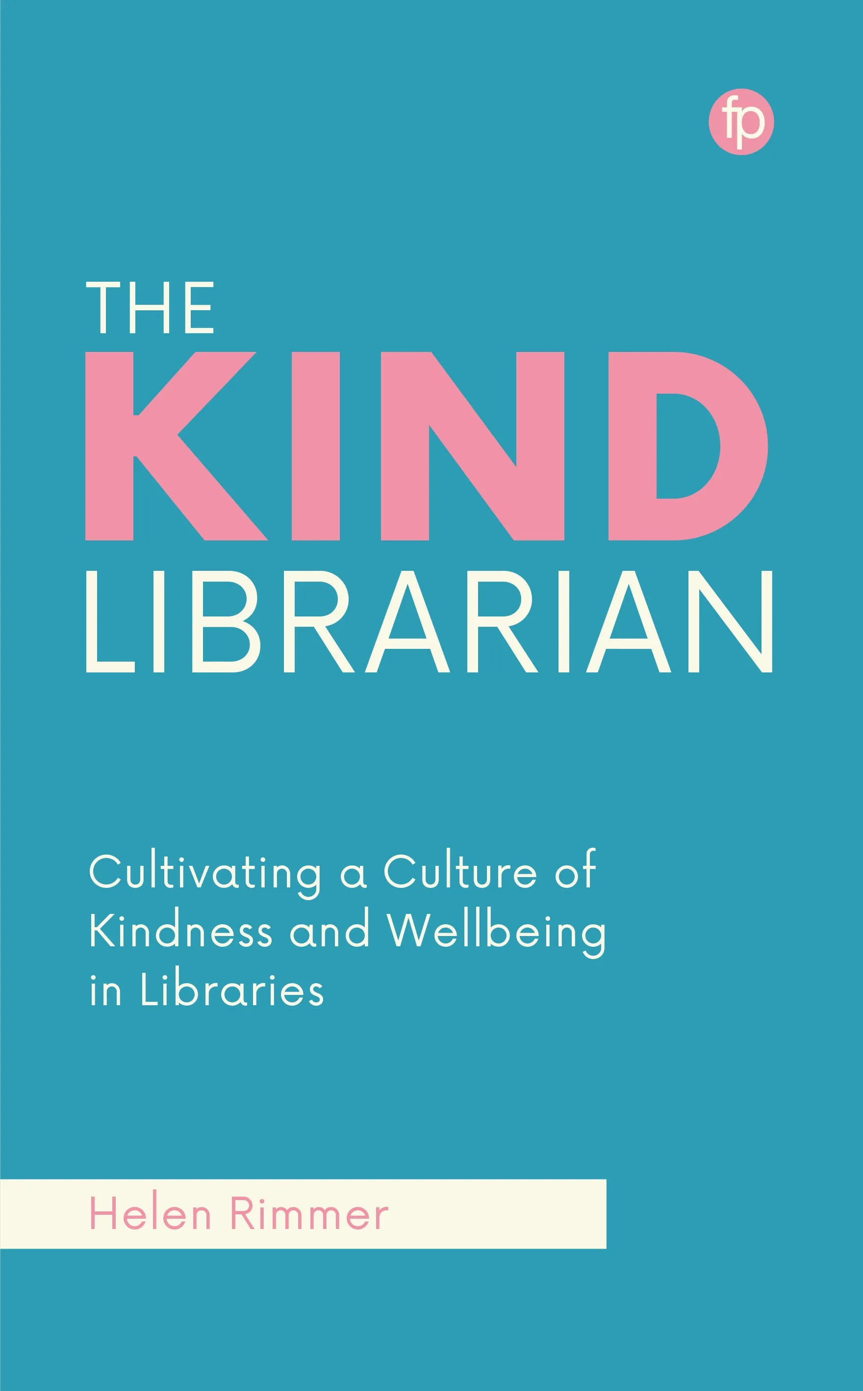 The Kind Librarian: Cultivating a Culture of Kindness and Wellbeing in Libraries